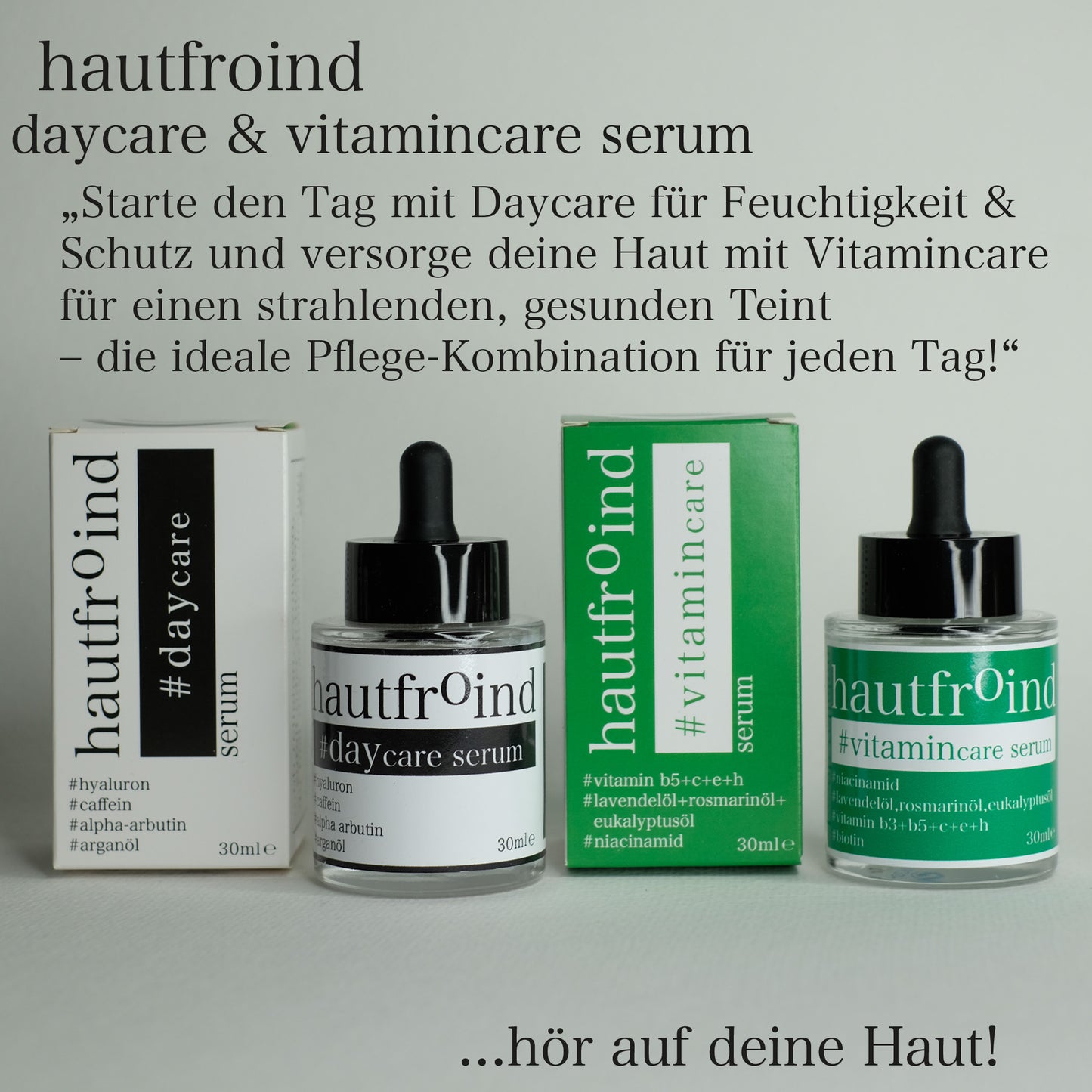 Hautfroind Daycare & Vitamincare Seren – feuchtigkeitsspendende Hautpflege und Gesichtspflege mit Hyaluronsäure, Vitamin C & Niacinamid. Spendet Feuchtigkeit, fördert die Kollagenproduktion & schützt vor freien Radikalen. Für eine strahlende, gesunde & perfekt gepflegte Haut. Es ist Daycare Serum und Vitamincare Serum Frontal neben den Verpackungen zu sehen. Der Obere Text empfiehlt den Start in den Tag mit daycare und der Pflege mit Vitamincare.