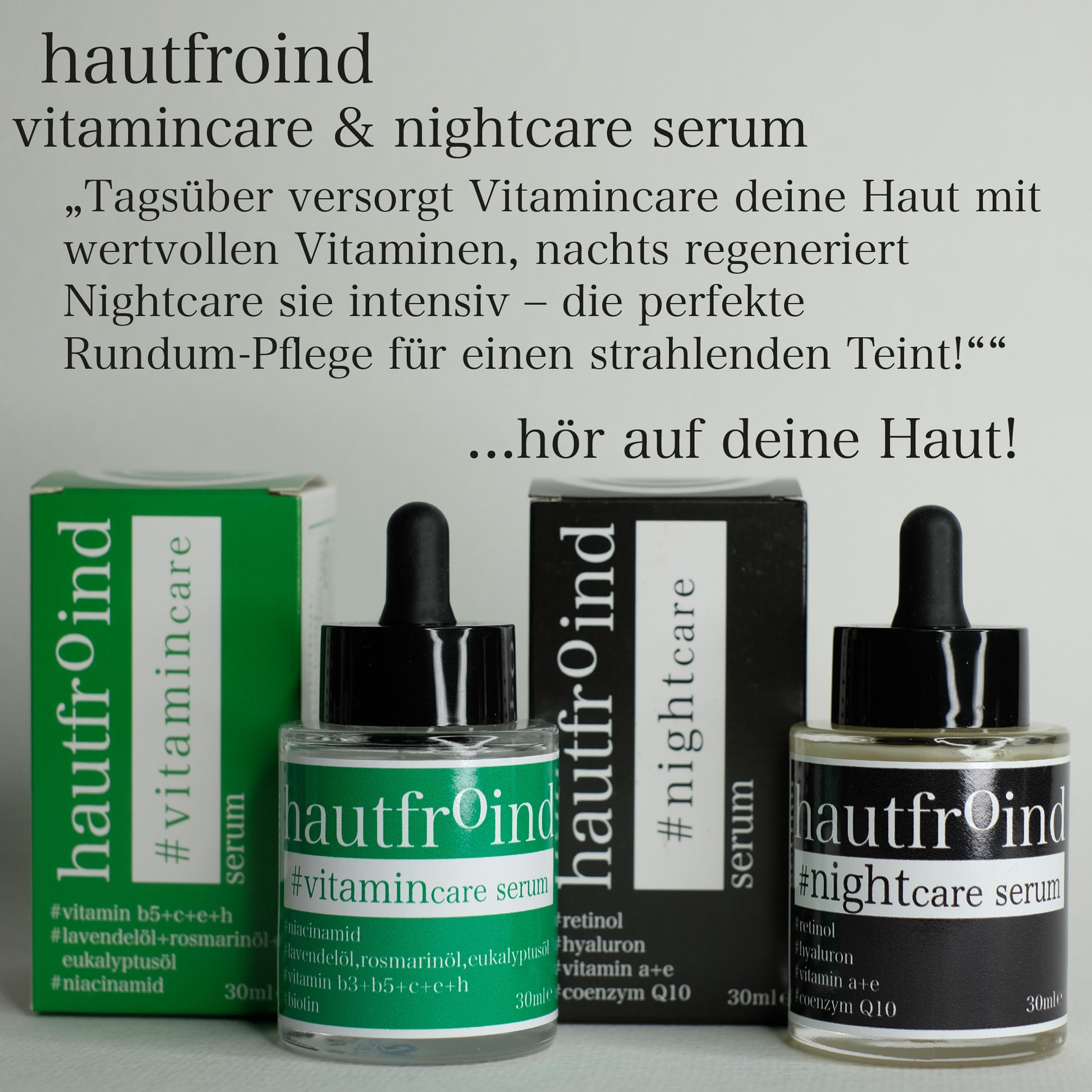 Hautfroind Vitamincare & Nightcare Seren – intensive Hautpflege und Gesichtspflege mit Vitamin C, Retinol & Hyaluronsäure. Versorgt die Haut Tag & Nacht mit Feuchtigkeit, stärkt die Kollagenproduktion & fördert die Regeneration. Für einen strahlenden, ebenmäßigen & jugendlichen Teint. Hautfroind Vitamincare Serum und Hautfroind Nightcare Serum stehen frontal neben den Verpackungen. Oberhalb ist ein text zu lesen mit dem Inhalt einer Kaufempfelung. Tagsüber Vitamine und nachtsüber Regeneration mit nightcare.